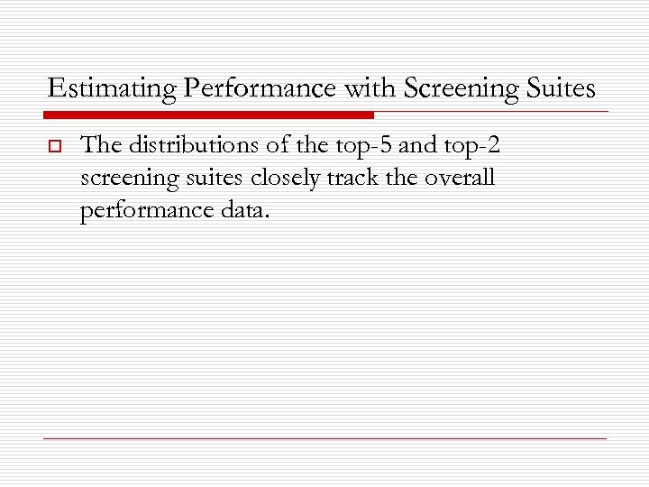 Estimating Performance with Screening Suites o The distributions of the top-5 and top-2 screening