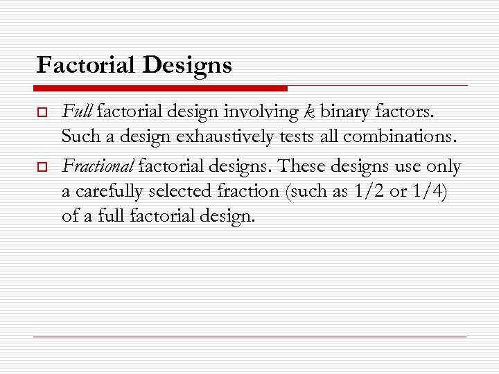 Factorial Designs o o Full factorial design involving k binary factors. Such a design