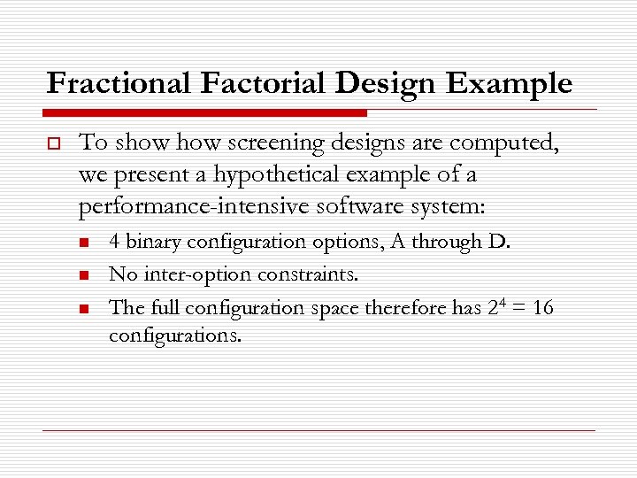 Fractional Factorial Design Example o To show screening designs are computed, we present a