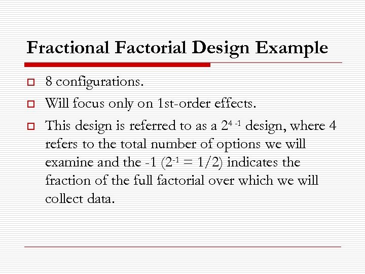 Fractional Factorial Design Example o o o 8 configurations. Will focus only on 1