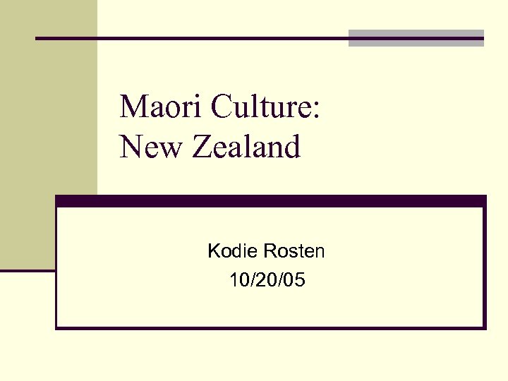 Maori Culture: New Zealand Kodie Rosten 10/20/05 