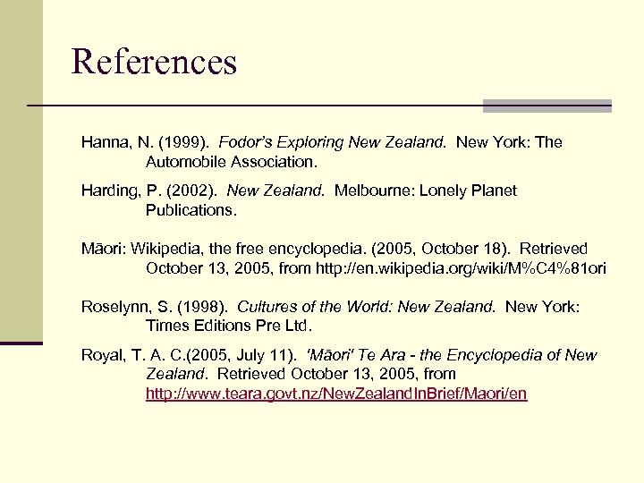 References Hanna, N. (1999). Fodor’s Exploring New Zealand. New York: The Automobile Association. Harding,