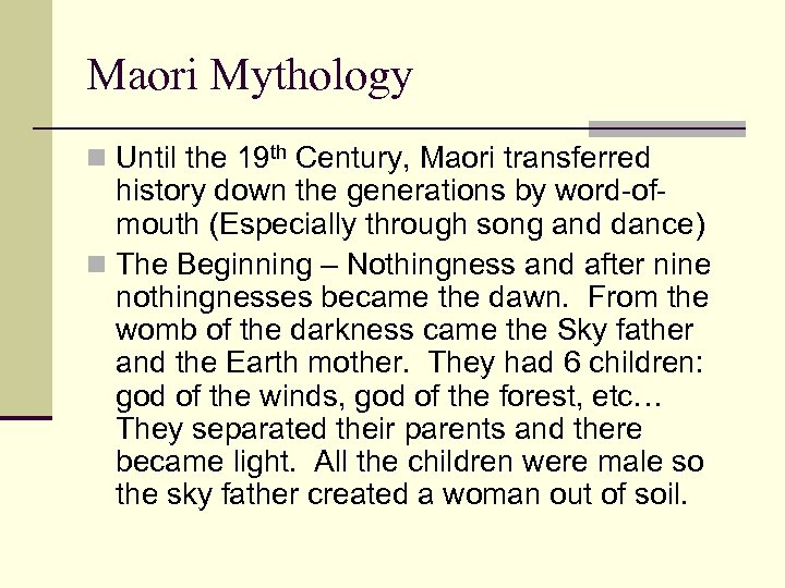 Maori Mythology n Until the 19 th Century, Maori transferred history down the generations