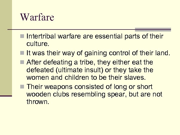 Warfare n Intertribal warfare essential parts of their culture. n It was their way