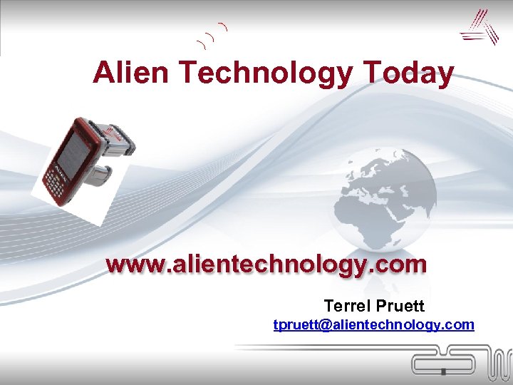 Alien Technology Today www. alientechnology. com Terrel Pruett tpruett@alientechnology. com 