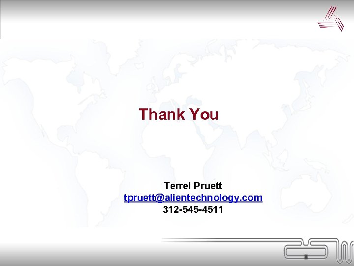 Thank You Terrel Pruett tpruett@alientechnology. com 312 -545 -4511 