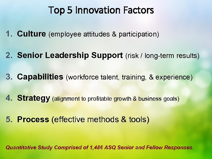 Top 5 Innovation Factors 1. Culture (employee attitudes & participation) 2. Senior Leadership Support