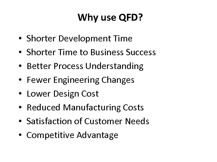 Why use QFD? • • Shorter Development Time Shorter Time to Business Success Better
