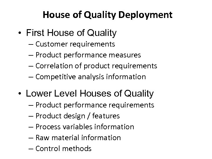 House of Quality Deployment • First House of Quality – Customer requirements – Product