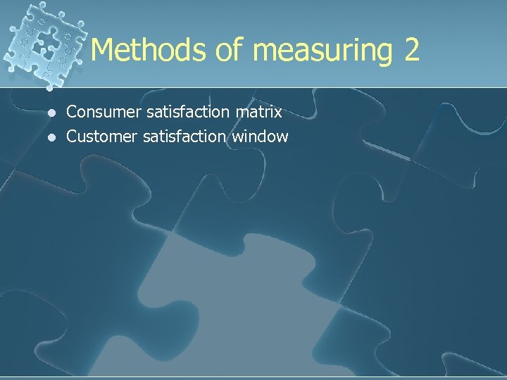 Methods of measuring 2 l l Consumer satisfaction matrix Customer satisfaction window 