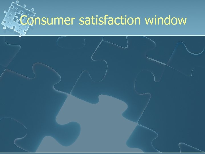 Consumer satisfaction window 