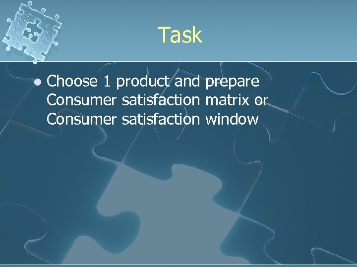 Task l Choose 1 product and prepare Consumer satisfaction matrix or Consumer satisfaction window