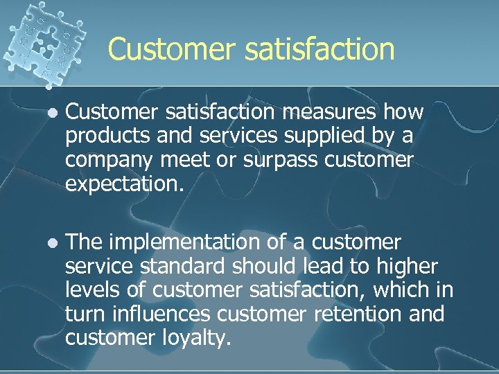 Customer satisfaction l Customer satisfaction measures how products and services supplied by a company