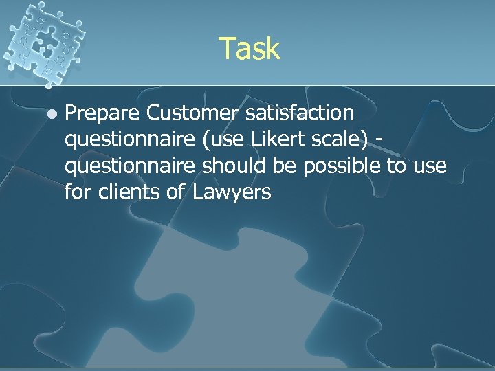 Task l Prepare Customer satisfaction questionnaire (use Likert scale) - questionnaire should be possible