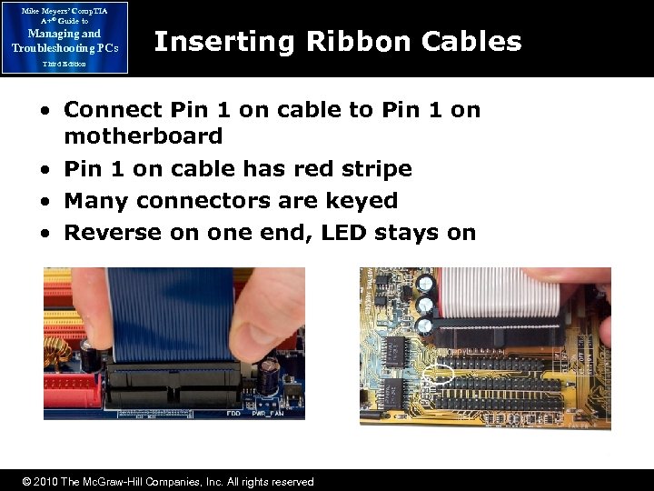 Mike Meyers’ Comp. TIA A+® Guide to Managing and Troubleshooting PCs Inserting Ribbon Cables