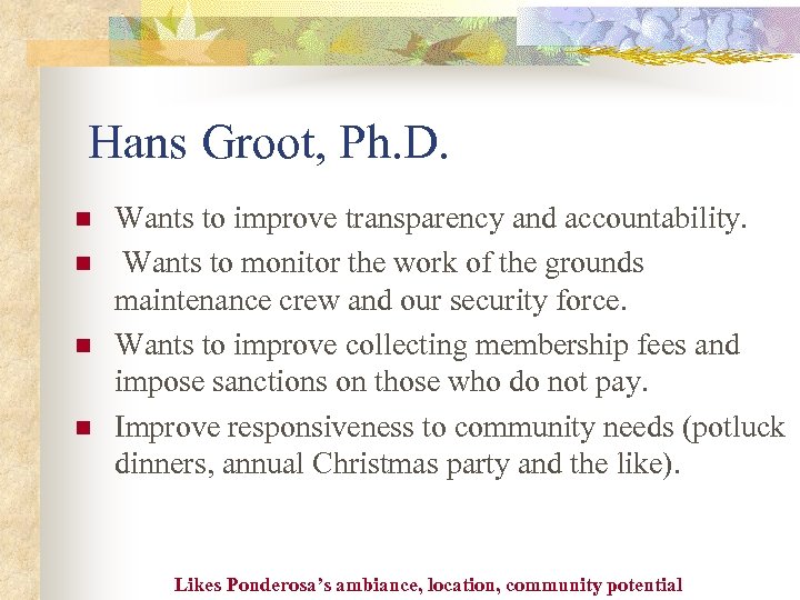 Hans Groot, Ph. D. n n Wants to improve transparency and accountability. Wants to