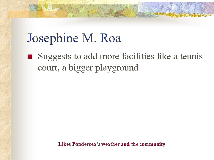 Josephine M. Roa n Suggests to add more facilities like a tennis court, a