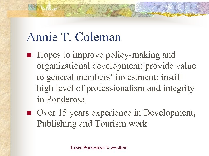 Annie T. Coleman n n Hopes to improve policy-making and organizational development; provide value