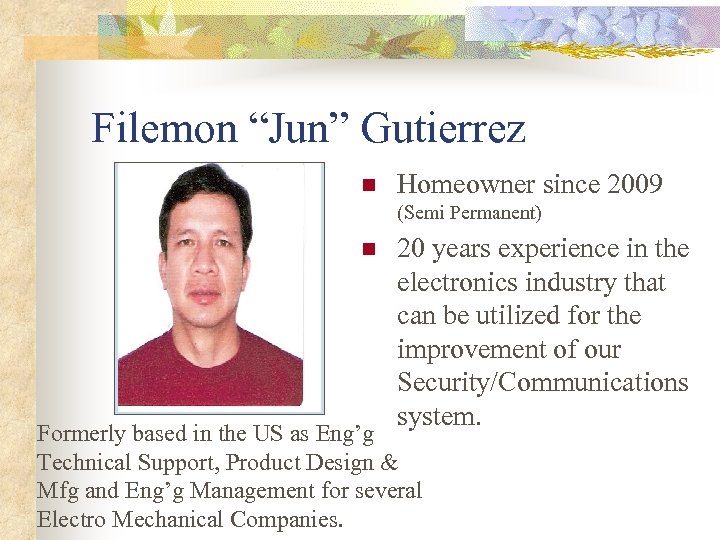 Filemon “Jun” Gutierrez n Homeowner since 2009 (Semi Permanent) n 20 years experience in