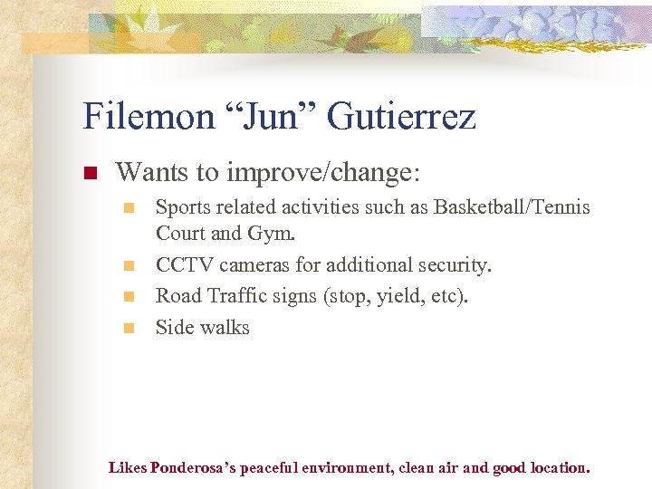 Filemon “Jun” Gutierrez n Wants to improve/change: n n Sports related activities such as