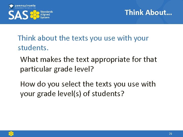 Think About… Think about the texts you use with your students. What makes the