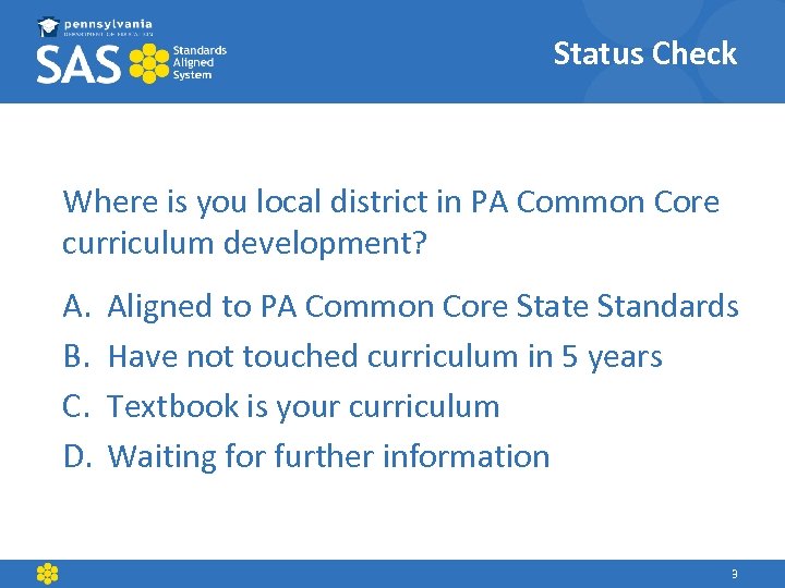 Status Check Where is you local district in PA Common Core curriculum development? A.