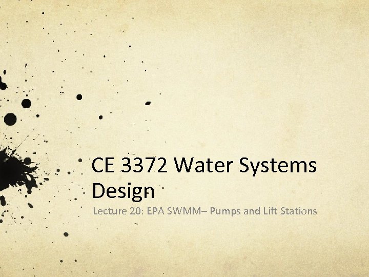 CE 3372 Water Systems Design Lecture 20: EPA SWMM– Pumps and Lift Stations 
