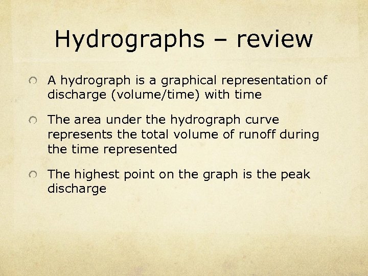 Hydrographs – review A hydrograph is a graphical representation of discharge (volume/time) with time