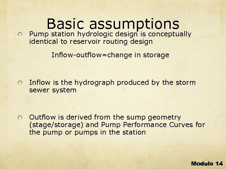 Basic assumptions Pump station hydrologic design is conceptually identical to reservoir routing design Inflow-outflow=change