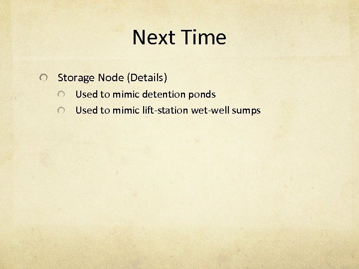 Next Time Storage Node (Details) Used to mimic detention ponds Used to mimic lift-station