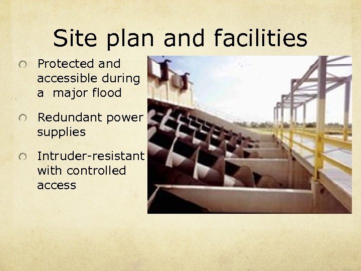Site plan and facilities Protected and accessible during a major flood Redundant power supplies