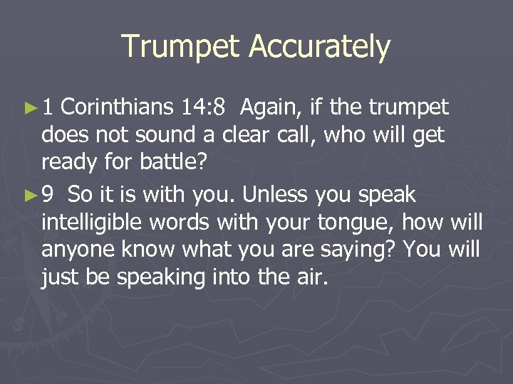Trumpet Accurately ► 1 Corinthians 14: 8 Again, if the trumpet does not sound