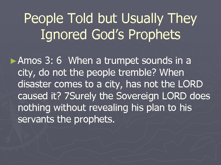 People Told but Usually They Ignored God’s Prophets ► Amos 3: 6 When a