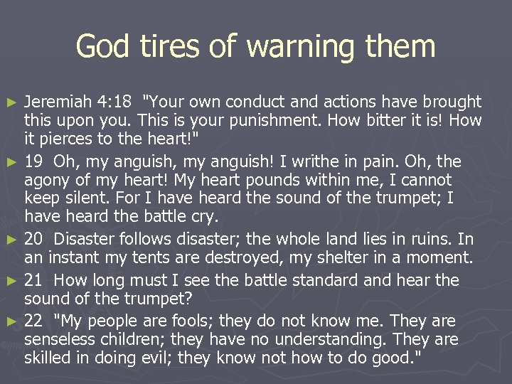 God tires of warning them Jeremiah 4: 18 