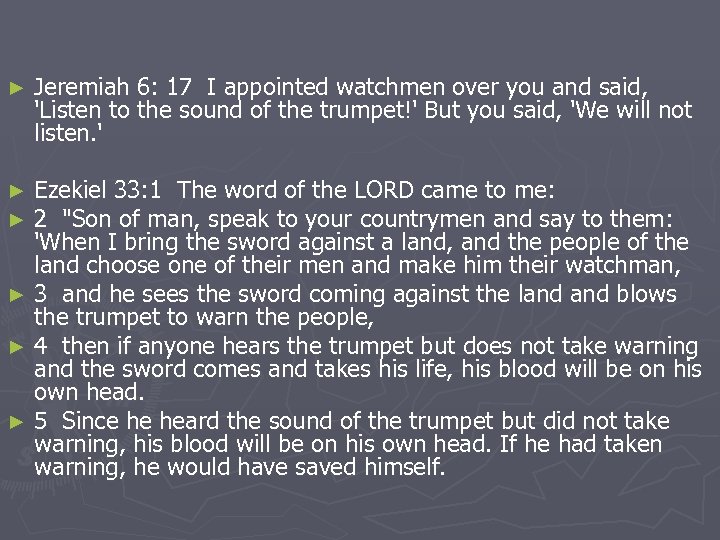 ► Jeremiah 6: 17 I appointed watchmen over you and said, 'Listen to the