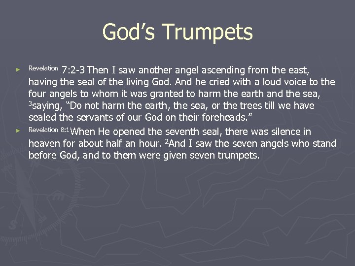 God’s Trumpets ► ► Revelation 7: 2 -3 Then I saw another angel ascending