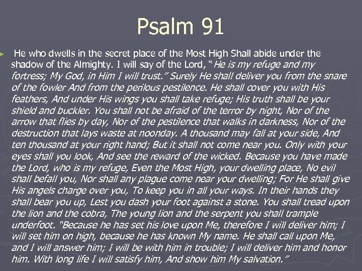 ► Psalm 91 He who dwells in the secret place of the Most High