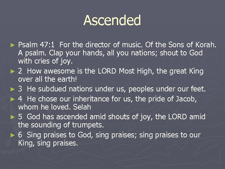 Ascended Psalm 47: 1 For the director of music. Of the Sons of Korah.