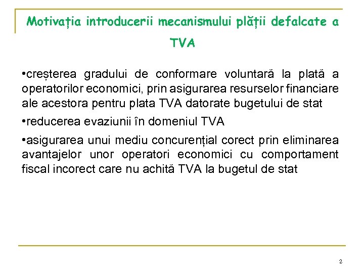 Motivația introducerii mecanismului plății defalcate a TVA • creșterea gradului de conformare voluntară la