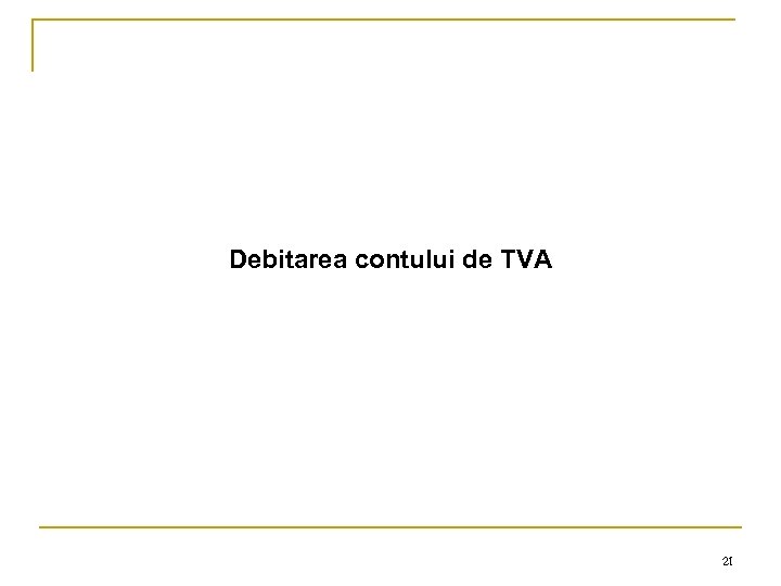 Debitarea contului de TVA 21 