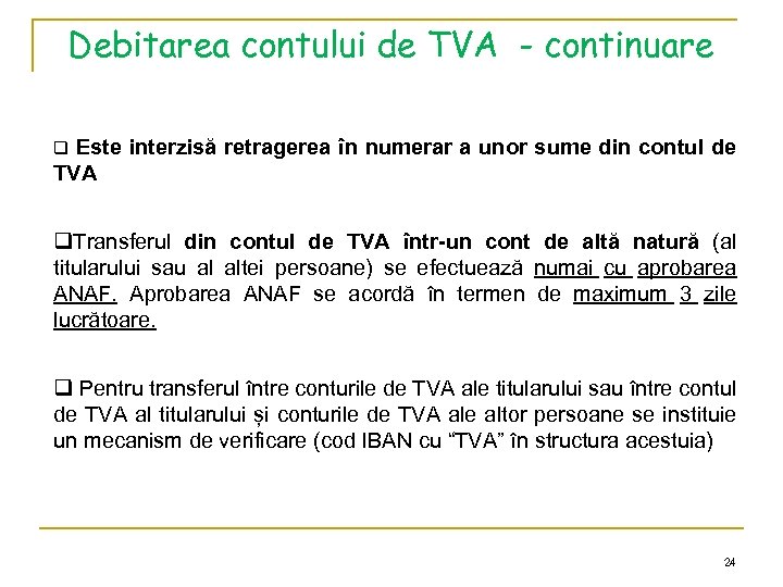 Debitarea contului de TVA - continuare q Este interzisă retragerea în numerar a unor