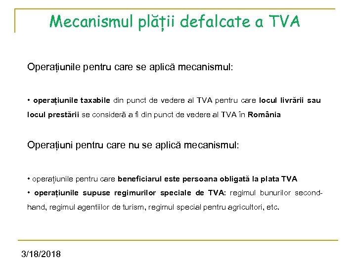 Mecanismul plății defalcate a TVA Operațiunile pentru care se aplică mecanismul: • operațiunile taxabile