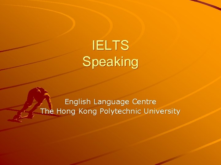 IELTS Speaking English Language Centre The Hong Kong Polytechnic University 