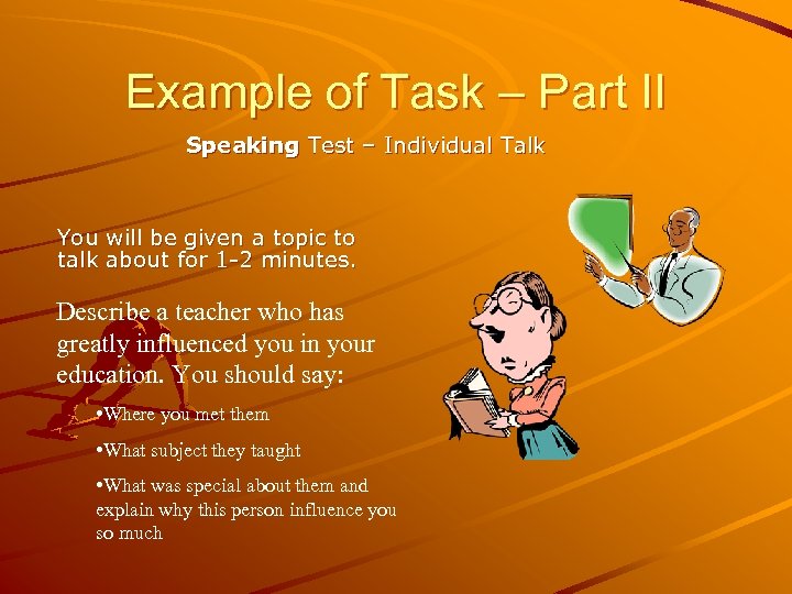 Example of Task – Part II Speaking Test – Individual Talk You will be