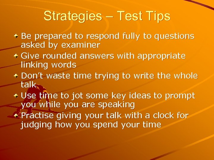 Strategies – Test Tips Be prepared to respond fully to questions asked by examiner