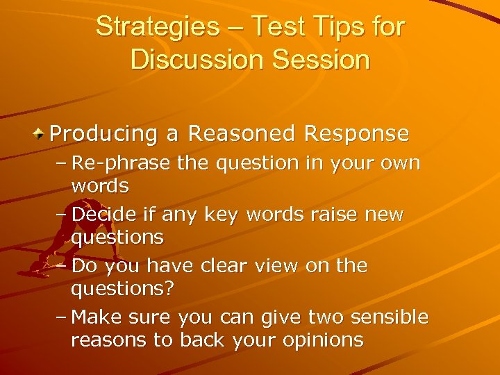 Strategies – Test Tips for Discussion Session Producing a Reasoned Response – Re-phrase the