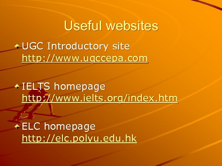 Useful websites UGC Introductory site http: //www. ugccepa. com IELTS homepage http: //www. ielts.