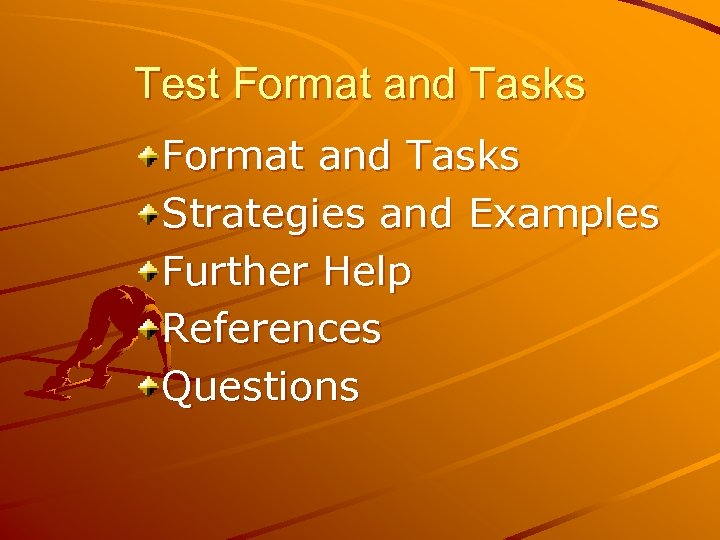 Test Format and Tasks Strategies and Examples Further Help References Questions 