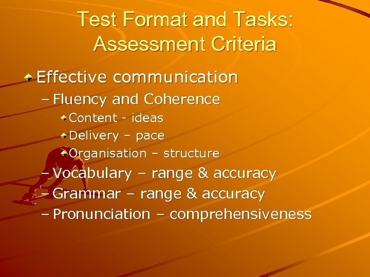 Test Format and Tasks: Assessment Criteria Effective communication – Fluency and Coherence Content -