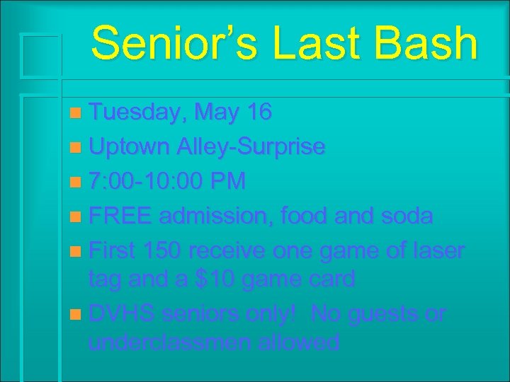 Senior’s Last Bash n Tuesday, May 16 n Uptown Alley-Surprise n 7: 00 -10: